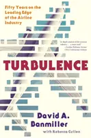 Turbulencie: Päťdesiat rokov na čele leteckého priemyslu - Turbulence: Fifty Years on the Leading Edge of the Airline Industry