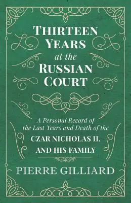 Trinásť rokov na ruskom dvore - osobný záznam o posledných rokoch a smrti cára Mikuláša II. a jeho rodiny - Thirteen Years at the Russian Court - A Personal Record of the Last Years and Death of the Czar Nicholas II. and his Family