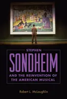 Stephen Sondheim a vynájdenie amerického muzikálu - Stephen Sondheim and the Reinvention of the American Musical