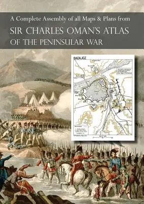 OMANOV ATLAS PENINZULÁRNEJ VOJNY: Kompletná farebná zbierka všetkých máp a plánov z knihy sira Charlesa Omana Dejiny polostrovnej vojny - OMAN's ATLAS OF THE PENINSULAR WAR: A Complete Colour Assembly of all Maps & Plans from Sir Charles Oman's History of the Peninsular War