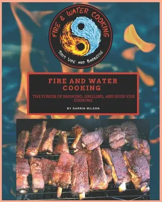 Varenie na ohni a vo vode: Variácia na vode: Fúzia údenia, grilovania a varenia Sous Vide - Fire and Water Cooking: The fusion of Smoking, Grilling, and Sous Vide Cooking
