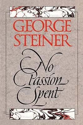 Žiadna strávená vášeň: Eseje 1978-1995 - No Passion Spent: Essays 1978-1995