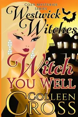 Čarodejnica si dobre: Westwick Witches Cozy Mysteries Series - Witch You Well: Westwick Witches Cozy Mysteries Series