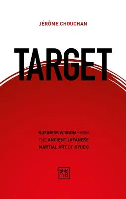 Cieľ: Obchodná múdrosť zo starobylého japonského bojového umenia kyudo - Target: Business Wisdom from the Ancient Japanese Martial Art of Kyudo
