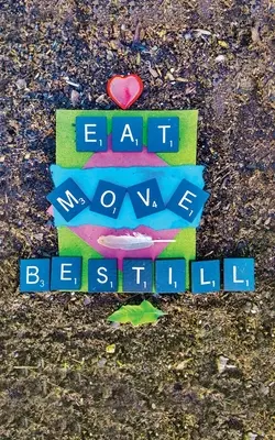 Jedz, hýb sa, nehýb sa - Eat Move Be Still