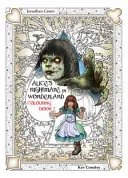 Alice's Nightmare in Wonderland Colouring Book Two: Through the Looking-Glass and the Horrors Alice Found There