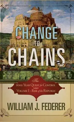 Zmena na reťaze: 6000 rokov hľadania globálnej kontroly - Change to Chains: The 6000 Year Quest for Global Control