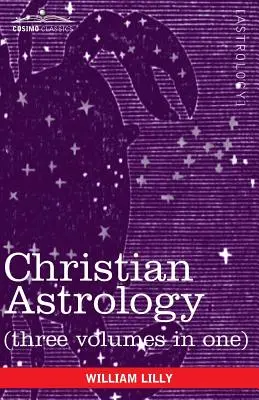 Kresťanská astrológia (tri zväzky v jednom) - Christian Astrology (Three Volumes in One)
