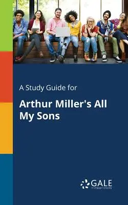 Študijná príručka k hre Arthura Millera Všetci moji synovia - A Study Guide for Arthur Miller's All My Sons