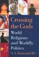 Krížom krážom: Svetové náboženstvá a svetová politika - Crossing the Gods: World Religions and Worldly Politics