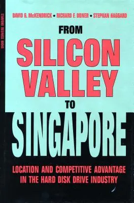 Od Silicon Valley po Singapur: Vydanie: zo Siliconu do Singapuru: umiestnenie a konkurenčná výhoda v priemysle pevných diskov - From Silicon Valley to Singapore: Location and Competitive Advantage in the Hard Disk Drive Industry