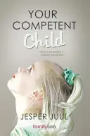 Vaše kompetentné dieťa: Na ceste k novej paradigme výchovy a vzdelávania - Your Competent Child: Toward a New Paradigm in Parenting and Education
