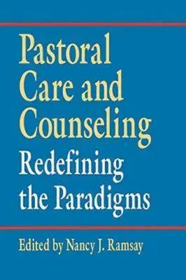 Pastoračná starostlivosť a poradenstvo: Pôsobenie v oblasti pastorácie: nové vymedzenie paradigiem - Pastoral Care and Counseling: Redefining the Paradigms