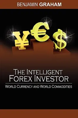 Inteligentný forexový investor: Investičný investor: Svetová mena a svetové komodity - The Intelligent Forex Investor: World Currency and World Commodities