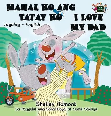 Mahal Ko ang Tatay Ko Milujem svojho otca: Tagalog anglické dvojjazyčné vydanie - Mahal Ko ang Tatay Ko I Love My Dad: Tagalog English Bilingual Edition