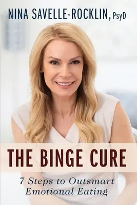 The Binge Cure: 7 krokov, ako prekonať emočné prejedanie - The Binge Cure: 7 Steps To Outsmart Emotional Eating