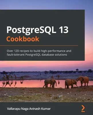 PostgreSQL 13 Cookbook: Viac ako 120 receptov na vytvorenie vysoko výkonných a chybám odolných databázových riešení PostgreSQL - PostgreSQL 13 Cookbook: Over 120 recipes to build high-performance and fault-tolerant PostgreSQL database solutions