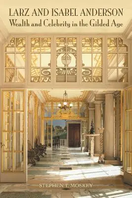 Larz a Isabel Andersonovci: Bohatstvo a slávne osobnosti v pozlátenom veku - Larz and Isabel Anderson: Wealth and Celebrity in the Gilded Age