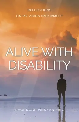 Život so zdravotným postihnutím: Úvahy o mojom zrakovom postihnutí - Alive with Disability: Reflections On My Vision Impairment