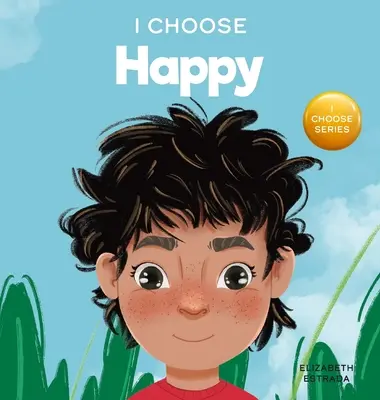 Volím si byť šťastný: Farebná obrázková kniha o šťastí, optimizme a pozitívnom prístupe - I Choose to Be Happy: A Colorful, Picture Book About Happiness, Optimism, and Positivity