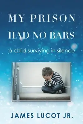 Moje väzenie nemalo mreže: dieťa prežívajúce v tichosti - My Prison Had No Bars: a child surviving in silence