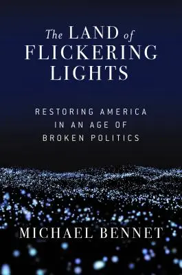 Krajina blikajúcich svetiel: Obnova Ameriky vo veku rozvrátenej politiky - The Land of Flickering Lights: Restoring America in an Age of Broken Politics