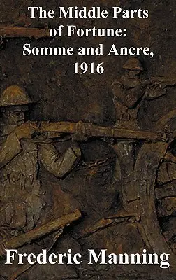 Stredné časti šťastia: Somme a Ancre, 1916 - The Middle Parts of Fortune: Somme and Ancre, 1916