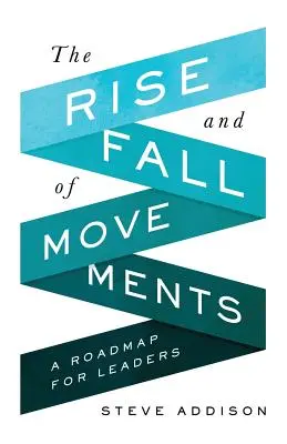Vzostup a pád hnutí: Plán pre vedúcich: Hnutia a hnutia v ich histórii: Plán pre vedúcich - The Rise and Fall of Movements: A Roadmap for Leaders