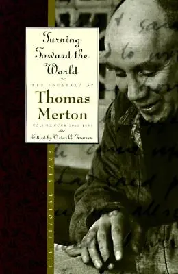 Obrat k svetu: The Pivotal Years; The Journals of Thomas Merton, Volume 4: 1960-1963 - Turning Toward the World: The Pivotal Years; The Journals of Thomas Merton, Volume 4: 1960-1963