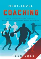 Koučovanie na ďalšej úrovni: Ako využiť psychológiu športu na vzdelávanie, motiváciu a zlepšenie výkonu žiakov a športovcov - Next-Level Coaching: How to Use Sport Psychology to Educate, Motivate, and Improve Student-Athlete Performance