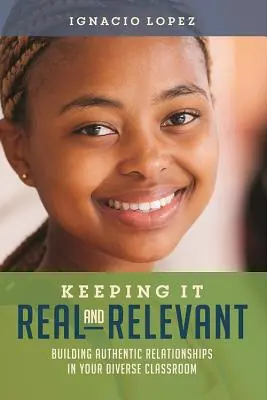 Keeping It Real and Relevant: Budovanie autentických vzťahov v rôznorodej triede - Keeping It Real and Relevant: Building Authentic Relationships in Your Diverse Classroom