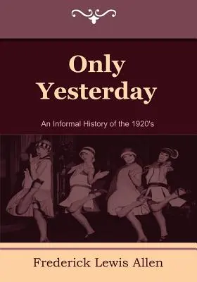 Len včera: Neformálne dejiny 20. rokov 20. storočia - Only Yesterday: An Informal History of the 1920's