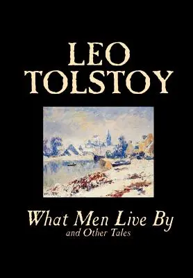Čím žijú ľudia a iné poviedky by Lev Tolstoj, Beletria, Poviedky - What Men Live By and Other Tales by Leo Tolstoy, Fiction, Short Stories
