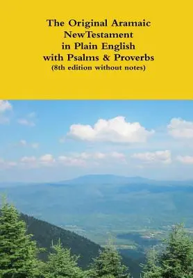 Pôvodný aramejský Nový zákon v jednoduchej angličtine so žalmami a prísloviami (8. vydanie bez poznámok) - The Original Aramaic New Testament in Plain English with Psalms & Proverbs (8th edition without notes)
