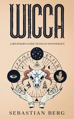 Wicca: Sprievodca pohanským čarodejníctvom pre začiatočníkov - Wicca: A Beginner's Guide to Pagan Witchcraft