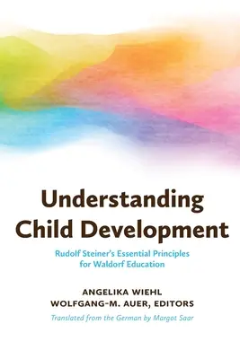Pochopenie vývoja dieťaťa: Rudolfa Steinera: Základné princípy waldorfského vzdelávania - Understanding Child Development: Rudolf Steiner's Essential Principles for Waldorf Education