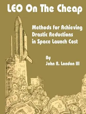 LEO za lacný peniaz: Metódy na dosiahnutie drastického zníženia nákladov na štart do vesmíru - LEO on the Cheap: Methods for Achieving Drastic Reductions in Space Launch Costs