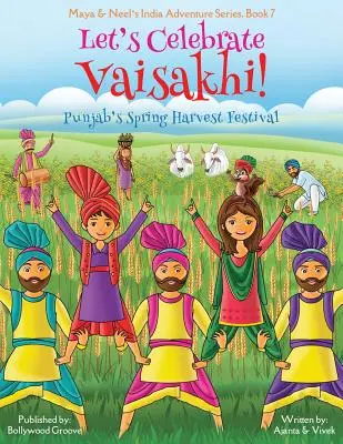 Oslávme Vaisakhi! (Punjab's Spring Harvest Festival, Maya & Neel's India Adventure Series, Book 7) (Multikultúrne, nenáboženské, indická kultúra - Let's Celebrate Vaisakhi! (Punjab's Spring Harvest Festival, Maya & Neel's India Adventure Series, Book 7) (Multicultural, Non-Religious, Indian Cultu