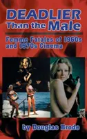 Smrteľnejší ako muž: Osudové ženy vo filme 60. a 70. rokov (tvrdá väzba) - Deadlier Than the Male: Femme Fatales in 1960s and 1970s Cinema (Hardback)