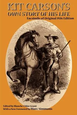 Vlastný príbeh života Kita Carsona: Vydanie: faksimile pôvodného vydania z roku 1926 - Kit Carson's Own Story of His Life: Facsimile of original 1926 edition