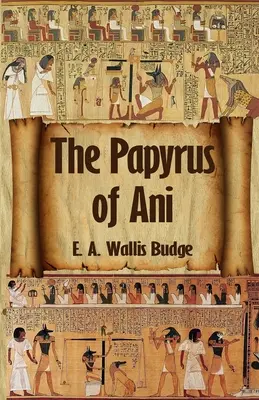 Egyptská kniha mŕtvych: Kompletný papyrus Ani: Kompletný papyrus z Ani Paperback - The Egyptian Book of the Dead: The Complete Papyrus of Ani: The Complete Papyrus of Ani Paperback