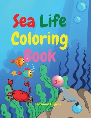 Kniha na vyfarbovanie morského života: Kniha na vyfarbenie: Úžasné morské zvieratá pre chlapcov a dievčatá Úžasné tropické ryby a b - Sea Life Coloring Book: Amazing Sea Life Coloring Book for Kids Ages 3+ Sea Animals Book for Boys and Girls Amazing Ocean Tropical Fishs and B