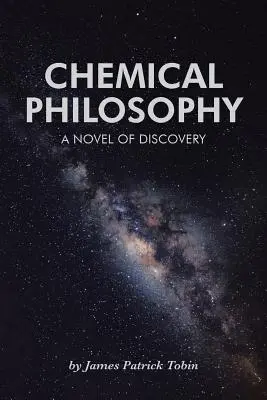 Chemická filozofia: Objaviteľský román - Chemical Philosophy: A Novel of Discovery