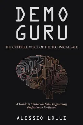 Demo Guru: Dôveryhodný hlas technického predaja: Príručka na dokonalé zvládnutie profesie predajného technika - Demo Guru: the Credible Voice of the Technical Sale: A Guide to Master the Sales Engineering Profession to Perfection