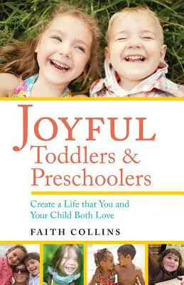Radostné batoľatá a predškoláci: Vytvorte si život, ktorý budete milovať vy aj vaše dieťa - Joyful Toddlers and Preschoolers: Create a Life That You and Your Child Both Love