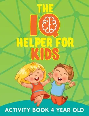 IQ pomocník pre deti: Kniha aktivít pre 4-ročné deti - The IQ Helper for Kids: Activity Book 4 Year Old