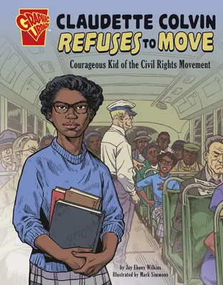 Claudette Colvinová sa odmieta pohnúť: Odvážne dieťa hnutia za občianske práva - Claudette Colvin Refuses to Move: Courageous Kid of the Civil Rights Movement
