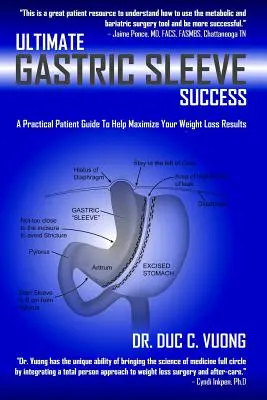 Úspešný žalúdočný rukáv: Praktická príručka pre pacientov, ktorá vám pomôže maximalizovať výsledky chudnutia - Ultimate Gastric Sleeve Success: A Practical Patient Guide To Help Maximize Your Weight Loss Results