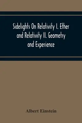 Sidelights On Relativity I. Ether And Relativity Ii. Geometria a skúsenosť - Sidelights On Relativity I. Ether And Relativity Ii. Geometry And Experience