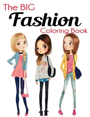 Veľká kniha módnych omaľovánok: Zábavné a štýlové vymaľovánky módy a krásy pre ženy a dievčatá - The Big Fashion Coloring Book: Fun and Stylish Fashion and Beauty Coloring Book for Women and Girls